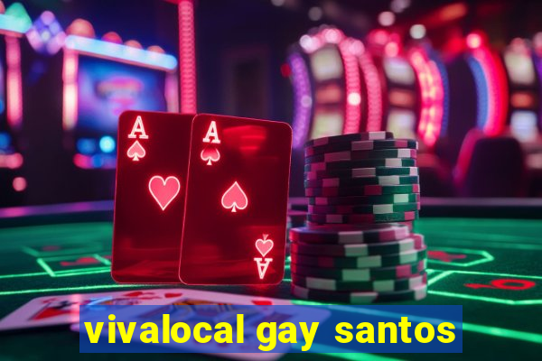 vivalocal gay santos